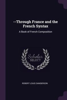 --Through France and the French Syntax: A Book of French Composition