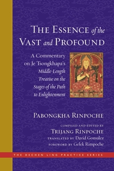 Hardcover The Essence of the Vast and Profound: A Commentary on Je Tsongkhapa's Middle-Length Treatise on the Stages of the Path to Enlightenment Book