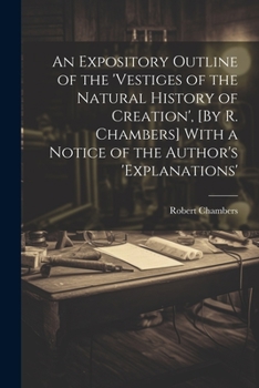 An Expository Outline Of The Vestiges Of The Natural History Of Creation