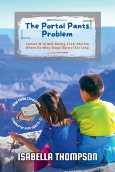 Paperback The Portal Pants Problem: Twelve Wild and Wacky Short Stories Where Nothing Stays Normal for Long Book