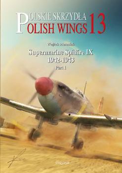 Polish Wings No. 13: Supermarine Spitfire IX 1942-1943 pt.1 - Book #13 of the Polish Wings