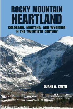 Rocky Mountain Heartland: Colorado, Montana, and Wyoming in the Twentieth Century - Book  of the Modern American West