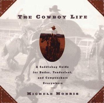 Paperback The Cowboy Life: A Saddlebag Guide for Dudes, Tenderfeet, and Cowpunchers Everywhere Book