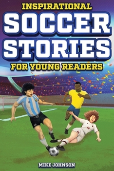 Paperback Inspirational Soccer Stories for Young Readers: 12 Unbelievable True Tales to Inspire and Amaze Young Soccer Lovers Book