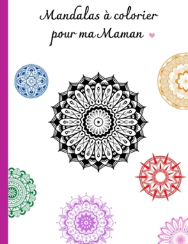 Paperback Mandalas à colorier pour ma Maman: Carnet de 50 mandalas de haute qualité à colorier accompagnés de jolis mots pour votre Maman - Fête des mères - Ann [French] Book