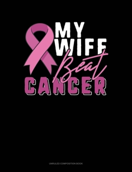Paperback My Wife Beat Cancer: Unruled Composition Book