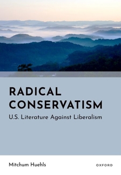 Hardcover Radical Conservatism: U.S. Literature Against Liberalism Book