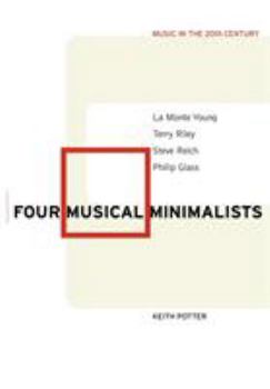 Four Musical Minimalists: La Monte Young, Terry Riley, Steve Reich, Philip Glass - Book  of the Music in the Twentieth Century