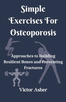Paperback Simple Exercises For Osteoporosis: Approaches to Building Resilient Bones and Preventing Fractures Book