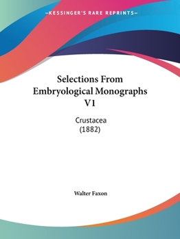 Paperback Selections From Embryological Monographs V1: Crustacea (1882) Book