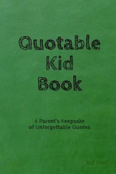 Paperback Quotable Kid Book: A Parent's Keepsake of Unforgettable Quotes Book