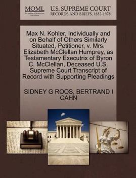 Max N. Kohler, Individually and on Behalf of Others Similarly Situated, Petitioner, v. Mrs. Elizabeth McClellan Humprey, as Testamentary Executrix of ... of Record with Supporting Pleadings