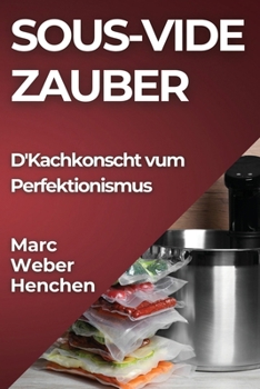 Paperback Sous-Vide Zauber: D'Kachkonscht vum Perfektionismus [Luxembourgish; Letzeburgesch] Book
