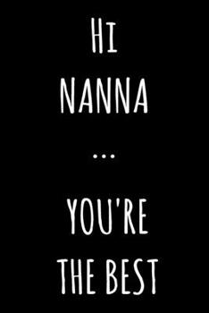 Paperback Hi NANNA ... You're The Best: Lined Notebook / Journal Gift, 120 Pages, 6x9, Soft Cover, Matte Finish Book