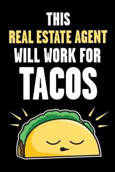 Paperback This Real Estate Agent Will Work for Tacos: Funny Real Estate and Taco Humor - Fun Quote for Real Estate Brokers and Agents Book