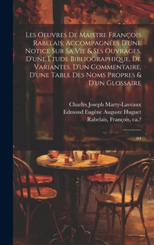 Hardcover Les oeuvres de maistre François Rabelais; accompagnées d'une notice sur sa vie & ses ouvrages, d'une étude bibliographique, de variantes, d'un comment [French] Book