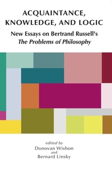 Paperback Acquaintance, Knowledge, and Logic: New Essays on Bertrand Russell's the Problems of Philosophy Book