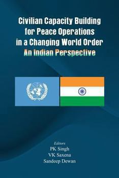 Paperback Civilian Capacity Building for Peace Operations in a Changing World Order: An Indian Perspective Book