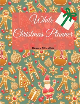 White Christmas Planner: Wonderful Christmas Holiday Organizer Notebook Gift Christmas Planner With Large size 8.5 x 11, 200 pages