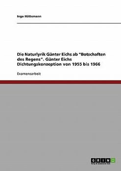 Paperback Die Naturlyrik Günter Eichs ab "Botschaften des Regens". Günter Eichs Dichtungskonzeption von 1955 bis 1966 [German] Book