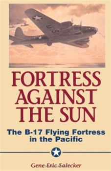 Hardcover Fortress Against the Sun: The B-17 Flying Fortress in the Pacific Book