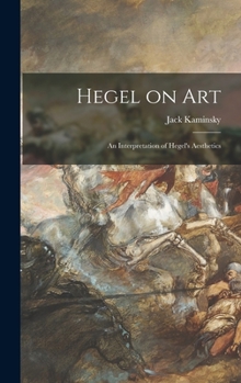 Hardcover Hegel on Art; an Interpretation of Hegel's Aesthetics Book