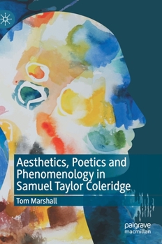 Hardcover Aesthetics, Poetics and Phenomenology in Samuel Taylor Coleridge Book