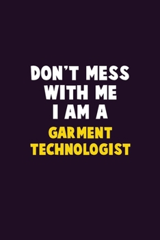 Paperback Don't Mess With Me, I Am A Garment Technologist: 6X9 Career Pride 120 pages Writing Notebooks Book