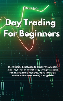 Hardcover Day Trading For Beginners: The Ultimate Best Guide to Trade Penny Stocks, Options, Forex and Psychology Swing Strategies For a Living Like a Rich Book