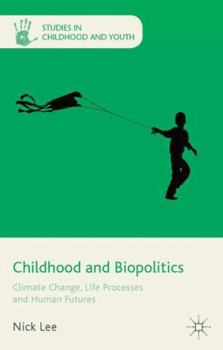 Hardcover Childhood and Biopolitics: Climate Change, Life Processes and Human Futures Book