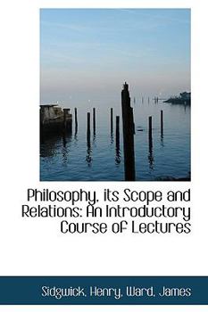 Philosophy, Its Scope and Relations : An Introductory Course of Lectures