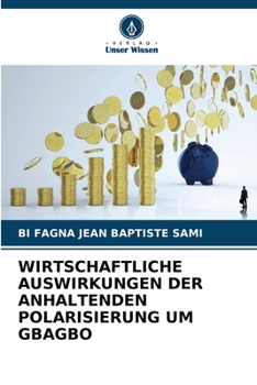 Wirtschaftliche Auswirkungen Der Anhaltenden Polarisierung Um Gbagbo (German Edition)