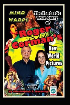 Mind Warp: The Fantastic True Story of Roger Corman's New World PIctures