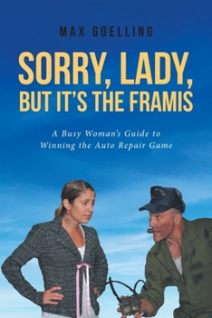 Paperback Sorry, Lady, but It's the Framis: A Busy Woman's Guide to Winning the Auto Repair Game Book