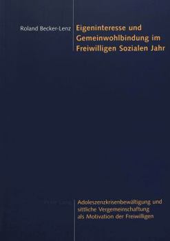 Eigeninteresse und Gemeinwohlbindung im Freiwilligen Sozialen Jahr: Adoleszenzkrisenbewaeltigung und sittliche Vergemeinschaftung als Motivation der F
