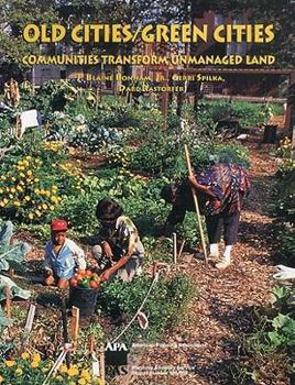 Paperback Old Cities/Green Cities: Communities Transform Unmanaged Land (American Planning Association: Planning Advisory Service Report) Book
