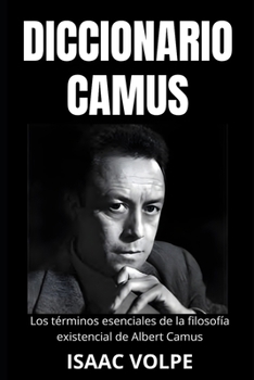 Paperback DICCIONARIO CAMUS. Los términos esenciales de la filosofía existencial de Albert Camus: Un viaje léxico a través de su vida y pensamientos. [Spanish] Book