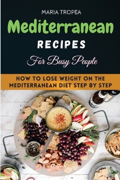 Paperback The Mediterranean Recipes for Beginners 2021: Will become your essential step-by-step, effortless guide to a healthy, balanced diet every day Book