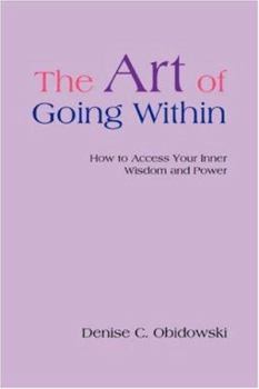 Paperback The Art of Going Within: How to Access Your Inner Wisdom and Power Book