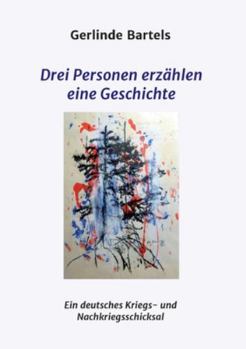 Paperback Drei Personen erzählen eine Geschichte: Ein deutsches Kriegs- und Nachkriegsschicksal [German] Book