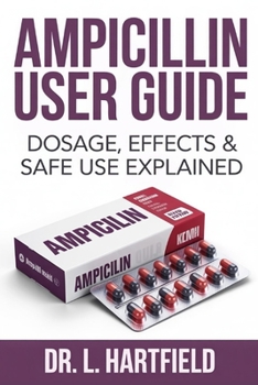 Paperback Ampicillin User Guide: Dosage, Effects & Safe Use Explained Book