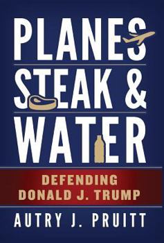 Hardcover Planes, Steak & Water: Defending Donald J. Trump Book