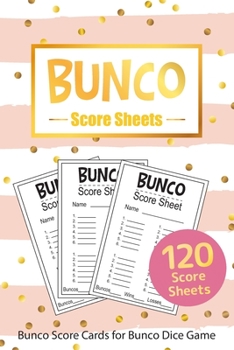 Bunco Score Sheets: 120 Bunco Score Cards for Bunco Dice Game Lovers Score Pads v12