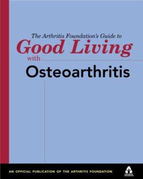 Paperback The Arthritis Foundation's Guide to Good Living with Osteoarthritis Book