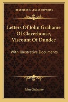 Paperback Letters Of John Grahame Of Claverhouse, Viscount Of Dundee: With Illustrative Documents Book