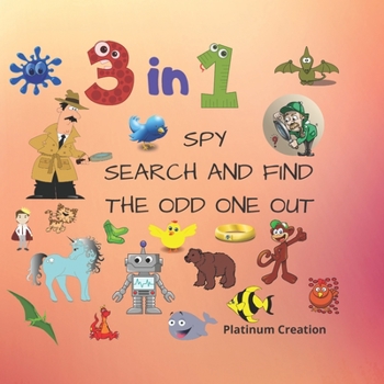 3 in 1 Spy Search And Find The Odd One Out: Children First 3 in 1 Activity Puzzle Book With Solutions Great For Kids From 2-6 Years Old Different Levels Of Difficulty