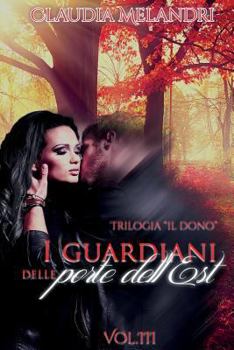 I Guardiani Delle Porte Dell'est: Trilogia Il Dono - Book #3 of the Il Dono