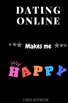 Paperback Dating Online Makes Me Happy- Journals, Planners and Diaries to Write In 6x9 inch 120 pages Blank Lined Notebooks Book