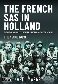 French SAS in Holland : Operation 'Amherst', the Last Airborne Operation of WW2