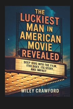 The Luckiest Man In American Movie Revealed: Deep Dive Into The Film, Its Story, And Impact
